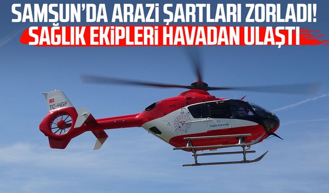 Tarlada bacağı kırılan kadın, ambulans helikopterle hastaneye ulaştırıldı