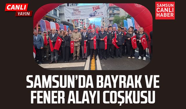 Samsun’da Bayrak ve Fener Alayı coşkusu