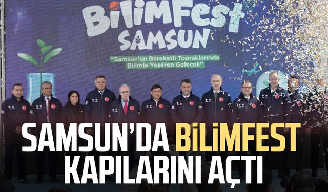 BİLİMFEST Samsun'a görkemli açılış