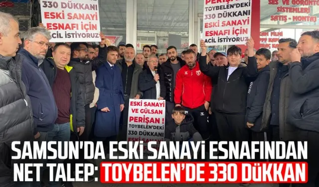 Samsun'da eski sanayi esnafından net talep: Toybelen’de 330 dükkan