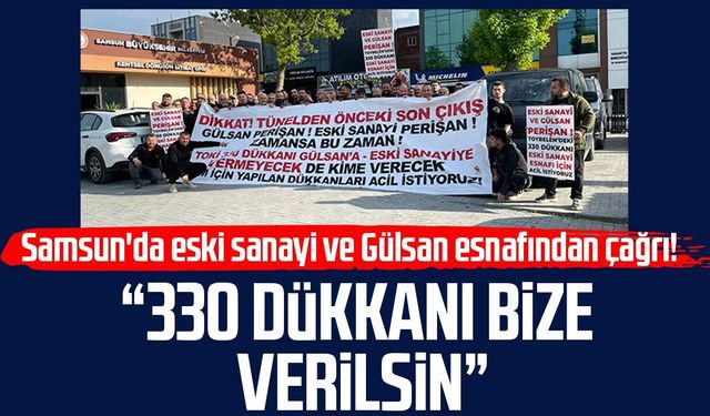Samsun'da Gülsan ve eski sanayi esnafından çağrı! "330 dükkanı bize verin"
