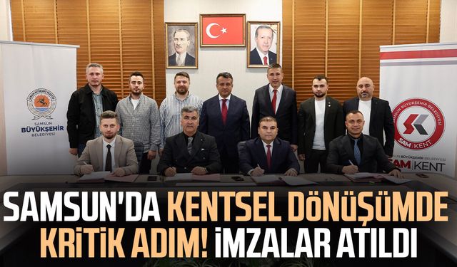 Samsun'da kentsel dönüşümde imzalar atıldı