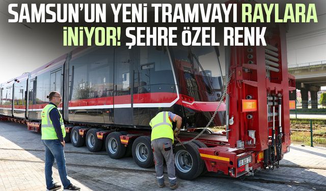 Samsun’un yeni tramvayı raylara iniyor! Şehre özel renk