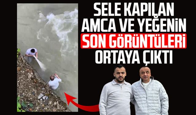 Sele kapılan amca ve yeğenin son görüntüleri ortaya çıktı
