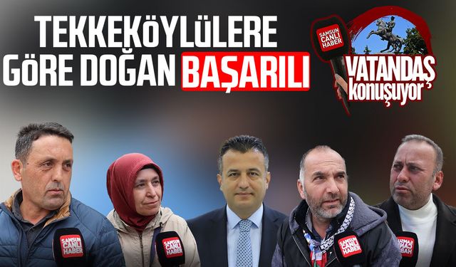 Tekkeköy'de vatandaşa göre Büyükşehir Belediye Başkanı Halit Doğan başarılı