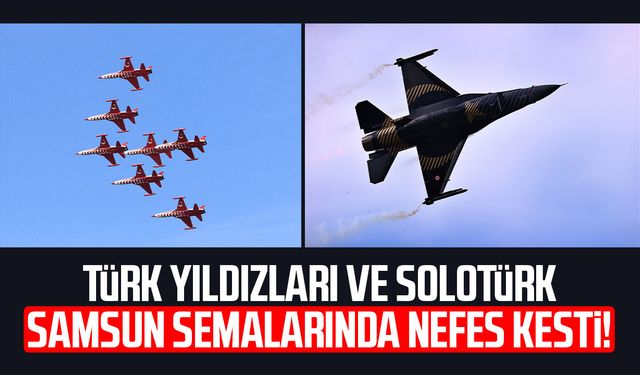 Türk Yıldızları ve SOLOTÜRK'ten Samsun semalarında nefes kesen gösteri
