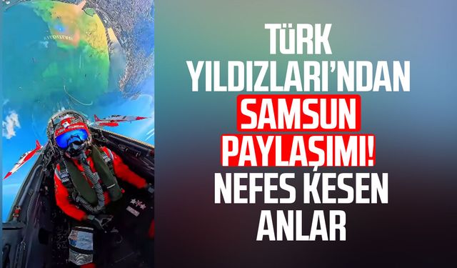 Türk Yıldızları’ndan Samsun paylaşımı! Nefes kesen anlar