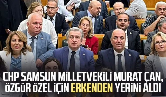 CHP Samsun milletvekili Murat Çan Özgür Özel için erkenden yerini aldı