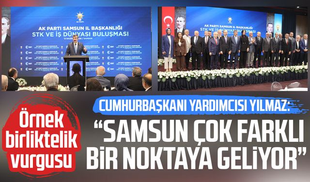 Cumhurbaşkanı Yardımcısı Cevdet Yılmaz: "Samsun çok farklı bir noktaya geliyor"