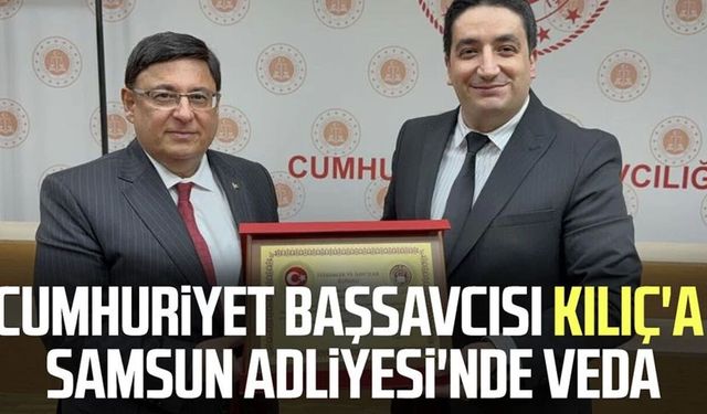 Başsavcı Kılıç ve adliyeden ayrılan yargı mensuplarına veda töreni