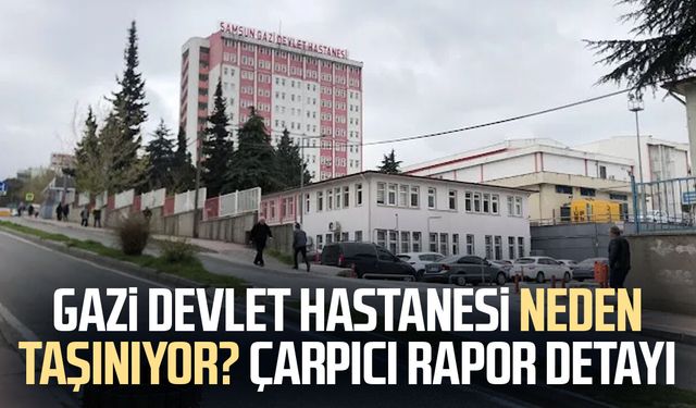 Gazi Devlet Hastanesi neden taşınıyor? Rapor detayı