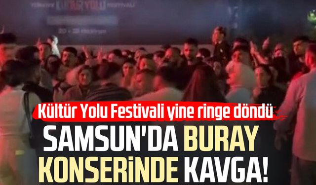 Samsun Kültür Yolu Festivali'nde Buray konserinde kavga!