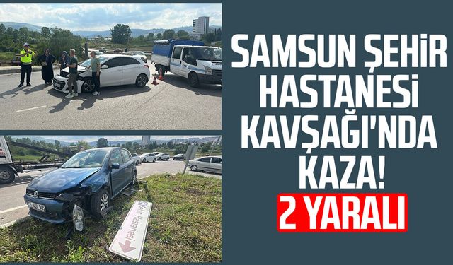 Samsun Şehir Hastanesi Kavşağı'nda yine kaza: 2 yaralı