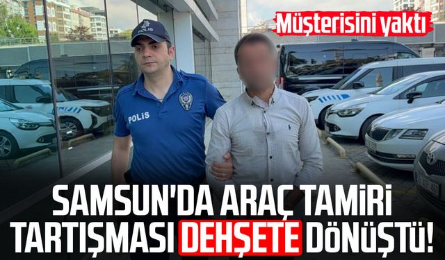 Araç tamirinde fazla para kavgasında müşterisini yaktı