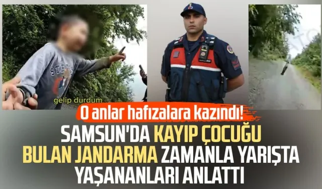 Samsun'da kayıp çocuğu bulan jandarma yaşananları anlattı