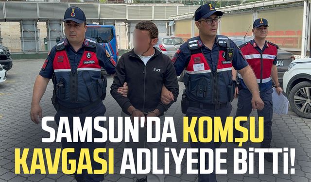 Samsun'da komşu kavgasına adli kontrol