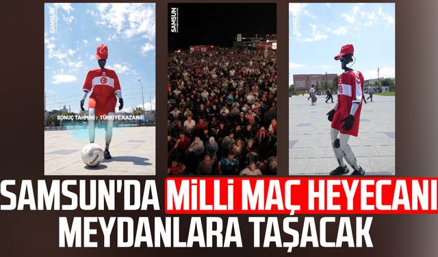 Samsun'da Milli maç heyecanı meydanlara taşacak