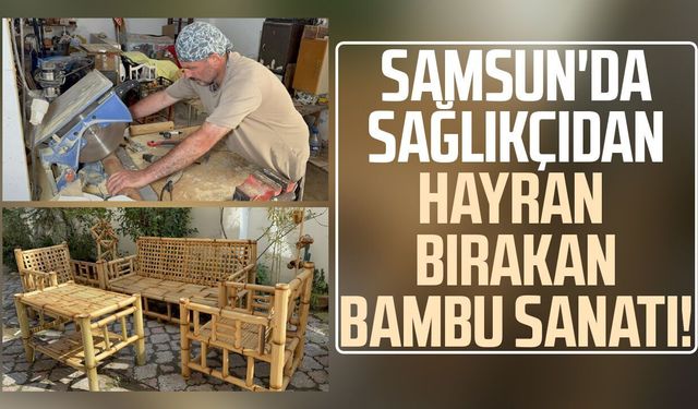 27 yıllık sağlıkçı bambuyu sanat eserlerine dönüştürüyor
