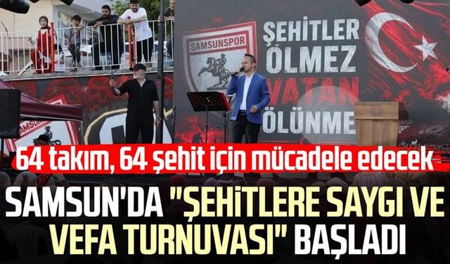 Samsun'da "Şehitlere Saygı ve Vefa Turnuvası" başladı