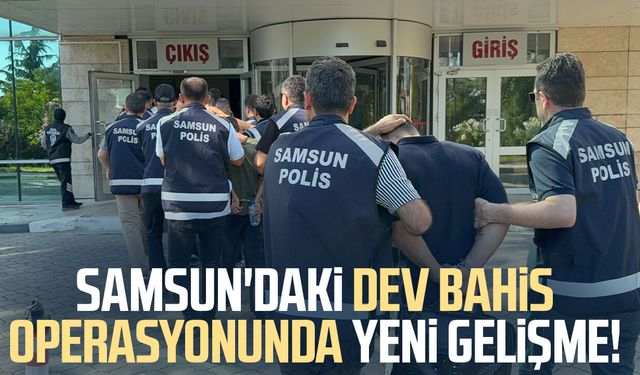Samsun'da yasa dışı bahisten 27 kişi daha adliyeye sevk edildi