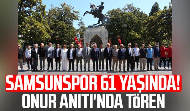 Samsunspor 61 yaşında! Onur Anıtı'nda tören
