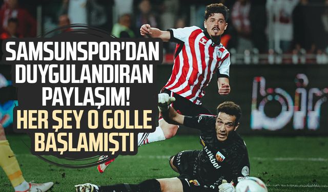 Samsunspor'dan duygulandıran paylaşım! Her şey o golle başlamıştı