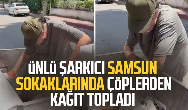 Ünlü şarkıcı Çelik Samsun sokaklarında çöplerden atık topladı