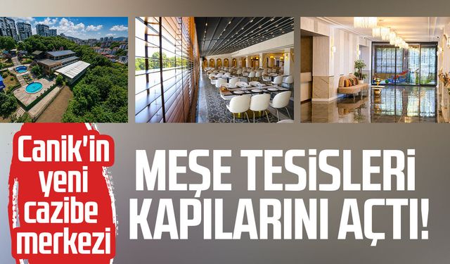Canik'in yeni cazibe merkezi: Meşe Tesisleri kapılarını açtı!