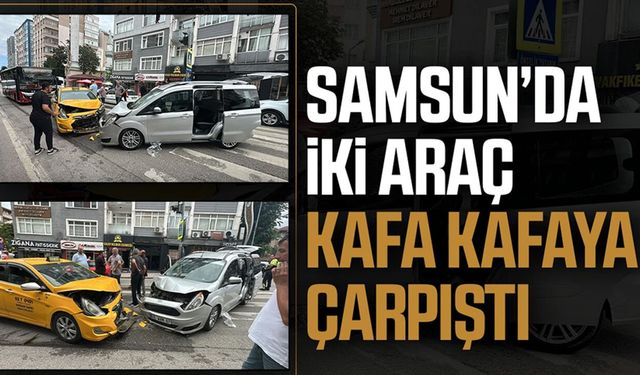 Samsun'da hafif ticari araç ile ticari taksi kafa kafaya çarpıştı: 2 yaralı