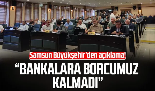 Samsun Büyükşehir Belediyesi'nden borç açıklaması!