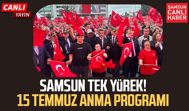 CANLI | Samsun 15 Temmuz şehitlerini anıyor!