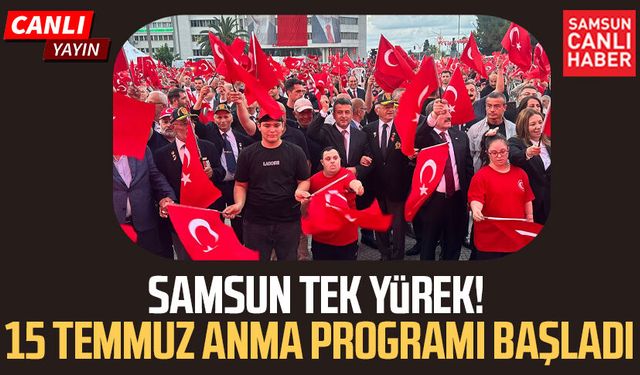 CANLI | Samsun 15 Temmuz şehitlerini anıyor!