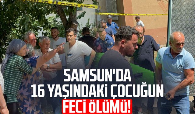 Samsun'da pencereden düşen 16 yaşındaki çocuk hayatını kaybetti