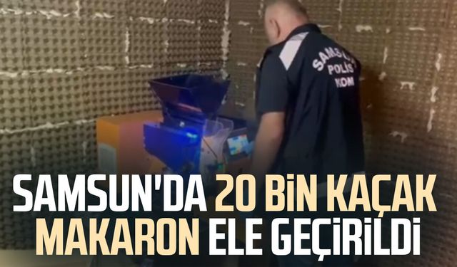 Samsun'da 20 bin kaçak makaron ele geçirildi