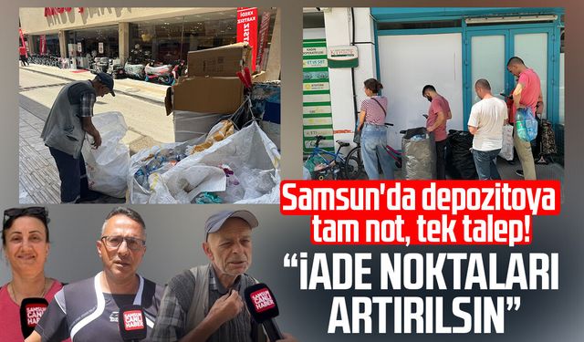 Samsun'da depozitoya  tam not, tek talep! "İade noktaları artırılsın"