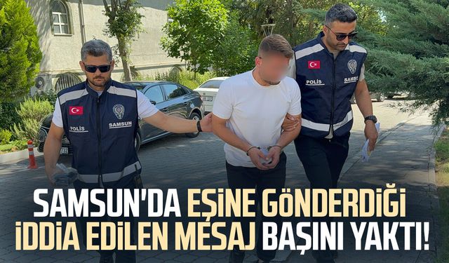 Samsun'da eşine silah fotoğrafı gönderen koca gözaltına alındı