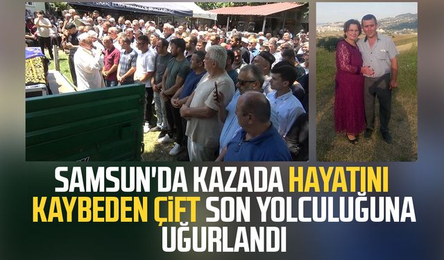 Samsun'da trafik kazasında hayatını kaybeden karı koca toprağa verildi
