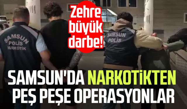 Samsun'da narkotikten peş peşe operasyonlar: Zehre büyük darbe!