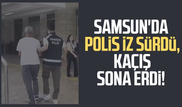 Samsun'da polis iz sürdü, kaçış sona erdi!