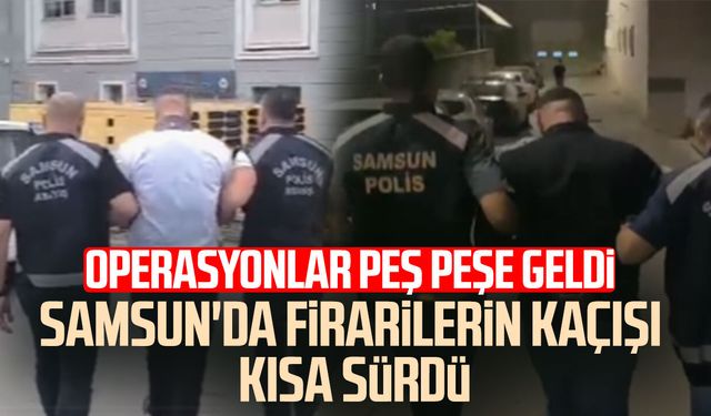 Samsun'da polis kapıya dayandı! Firarilerin kaçışı kısa sürdü