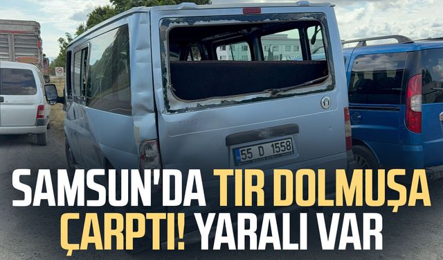 Samsun'da tırın çarptığı dolmuşun sürücüsü yaralandı