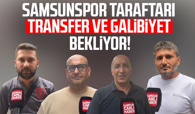 Samsunspor taraftarı transfer ve galibiyet bekliyor!