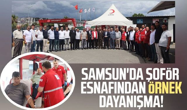 Samsun'da şoför esnafından örnek dayanışma! Kan bağışı seferberliği