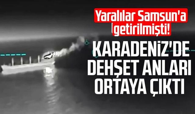 Yaralılar Samsun'a getirilmişti! Karadeniz'de dehşet anları ortaya çıktı