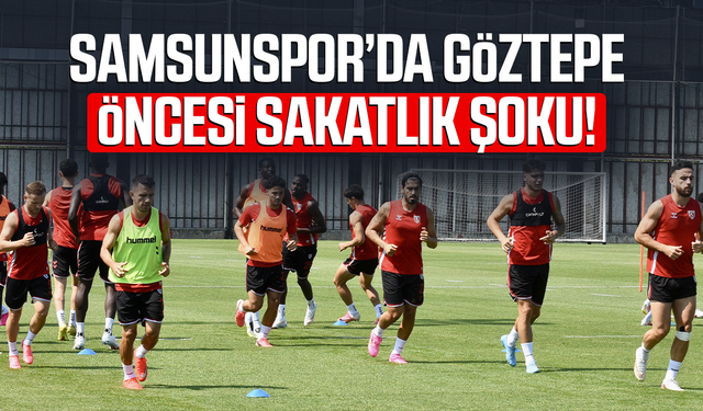 Samsunspor’da Göztepe öncesi sakatlık şoku!