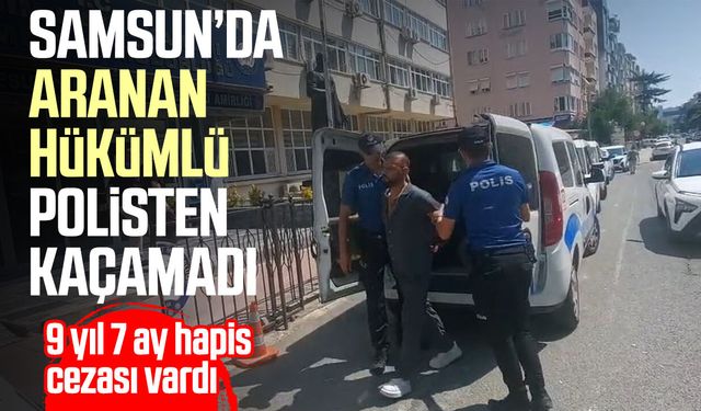 Samsun’da polis affetmedi! Firari hükümlü yakalandı