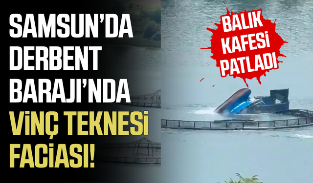 Derbent Barajı'nda vinç teknesi battı, balık kafesi patladı