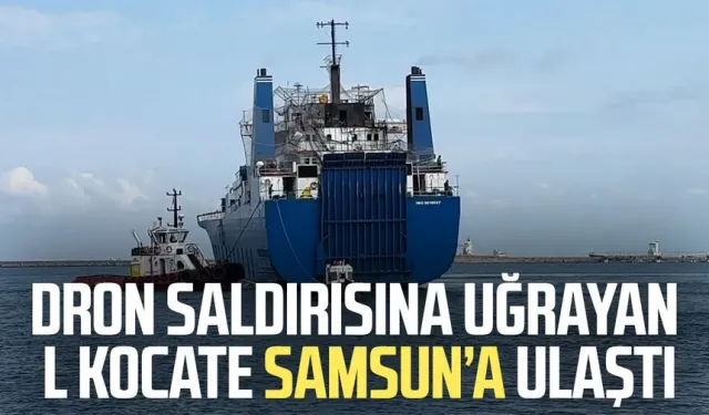 Dron saldırısına uğrayan L KOCATE Samsun’a ulaştı