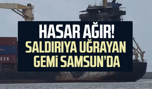 Dron saldırısında ağır hasar alan gemi Samsun'da