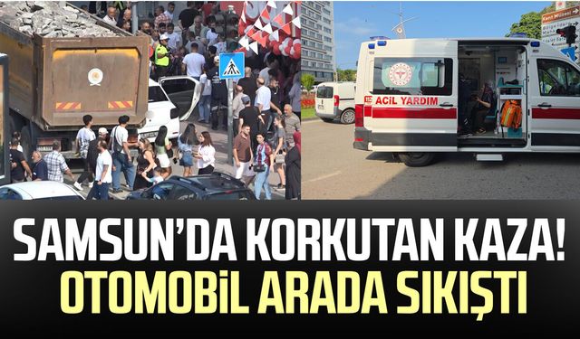Samsun’da korkutan kaza! Otomobil arada sıkıştı